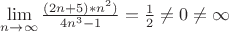 $\lim\limits_{n \to \infty}\frac{(2n+5)*n^2)}{4n^3-1}=\frac{1}{2}\neq{0}\neq{\infty}$