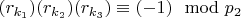 $(r_ {k_1}) (r_ {k_2})(r_ {k_3})\equiv (- 1)\mod p_2 $