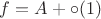 $f=A+\circ(1)$ $f=A+\circ(1)$