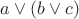 $a \vee (b \vee c)$