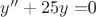 $y''+25y=$0