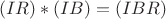 $$(IR)*(IB)=(IBR)$$