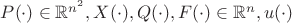 $P(\cdot) \in \mathbb{R}^{n^2}, X(\cdot),Q(\cdot),F(\cdot) \in \mathbb{R}^n, u(\cdot)$