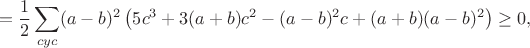 $$=\frac{1}{2}\sum_{cyc}(a-b)^2\left(5c^3+3(a+b)c^2-(a-b)^2c+(a+b)(a-b)^2\right)\geq0,$$