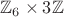 $\mathbb Z_{6} \times 3\mathbb Z$
