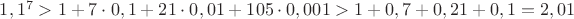 $1,1^7>1+7\cdot 0,1+21\cdot 0,01+105\cdot 0,001>1+0,7+0,21+0,1=2,01$
