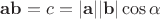 $\mathbf{a}\mathbf{b} = c = |\mathbf{a}||\mathbf{b}|\cos\alpha$