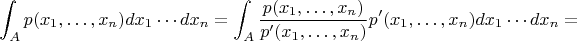 $$
\int_A p(x_1,\ldots, x_n) dx_1\cdots dx_n=\int_A \frac{p(x_1,\ldots, x_n)}{p'(x_1,\ldots, x_n)} p'(x_1,\ldots, x_n)dx_1\cdots dx_n=
$$