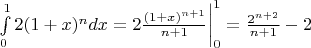 $\int\limits_{0}^{1} 2(1+x)^n dx = 2\frac {(1+x)^{n+1}}{n+1} \bigg|_0^1 = \frac {2^{n+2}}{n+1}-2$