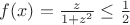 $f(x)=\frac{z}{1+z^2}\le \frac 12$