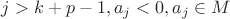 $j>k+p-1,a_j<0,a_j\in M$