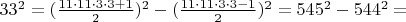 $ 33^2 = (\frac{11\cdot11\cdot3\cdot3+1}{2})^2 - (\frac{11\cdot11\cdot3\cdot3-1}{2})^2=545^2-544^2=$