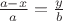$\frac{a-x}{a}=\frac{y}{b} $