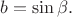 $b=\sin\beta.$