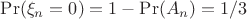 $\Pr(\xi_n=0)=1-\Pr(A_n)=1/3$