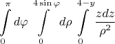 $$\int\limits_{0}^{\pi } d\varphi \int\limits_{0}^{4\sin\varphi} d\rho \int\limits_{0}^{4-y} \frac  {zdz} {\rho^2}  $$