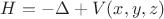 $H=-\Delta+V(x,y,z)$