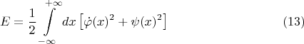 $$E =\frac 1 2 \int\limits_{-\infty}^{\;+\infty} dx \left[\dot \varphi(x)^2+\psi (x)^2\right] \eqno (13)$$