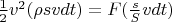 $\frac 1 2 v^2 (\rho s vdt)=F (\frac s S vdt)$