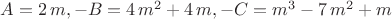 $A=2\,m,-B=4\,{m}^{2}+4\,m,-C={m}^{3}-7\,{m}^{2}+m$