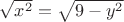 $\sqrt{x^2}=\sqrt{9 - y^2}$