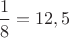 $\dfrac18=12,5$