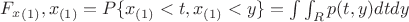 $F_x_{(1)},x_{(1)}=P\{x_{(1)}<t,x_{(1)}<y\}=\int\int_R p(t,y)dt dy$