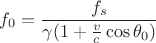 $$ f_0 = \frac {f_s} {\gamma (1 + \frac v c \cos \theta_0) } $$