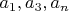 $a_1,a_3, a_n$