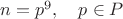 $n=p^9, \quad p \in P$