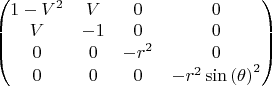 $
\begin{pmatrix}1-{V}^{2} & V & 0 & 0\cr V & -1 & 0 & 0\cr 0 & 0 & -{r}^{2} & 0\cr 0 & 0 & 0 & -{r}^{2}\,{\mathrm{sin}\left( \theta\right) }^{2}\end{pmatrix} \quad$