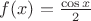 $f(x)=\frac{\cos{x}}{2}$