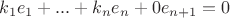 $k_1e_1 + ... + k_ne_n + 0e_{n+1} = 0$