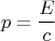 $$p = \frac E c$$