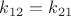 $k_{12}=k_{21}$