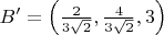 $B'  = \left( \frac 2 {3\sqrt{2}}, \frac 4 {3\sqrt{2}}, 3 \right)$