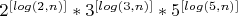 $2^{[log(2,n)]}*3^{[log(3,n)]}*5^{[log(5,n)]}$