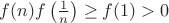 $f(n) f\left(\frac 1 n\right) \ge f(1) >0$