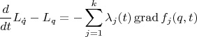 $$\frac{d}{dt}L_{\dot q} - L_q = - \sum_{j=1}^k \lambda_j(t) \operatorname{grad} f_j(q,t)$$