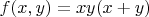 $f(x,y)=xy (x+y)$