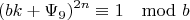 $$(bk+\Psi_9)^{2n}\equiv{1}\mod{b}$$