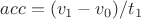 $acc=(v_1-v_0)/t_1$