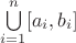$\bigcup\limits_{i=1}^{n} [a_i, b_i]$