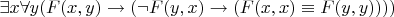 $\exists x \forall y (F(x,y)\to(\neg F(y,x)\to (F(x,x)\equiv F(y,y))))$
