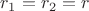 $r_1=r_2=r$