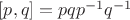 $[p,q] = pqp^{-1}q^{-1}$