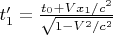 $t_1' = \tfrac{t_0+Vx_1/c^2}{\sqrt{1-V^2/c^2}}