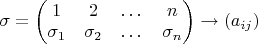 $\sigma=\begin{pmatrix}1&2&\dots & n\\ \sigma_1&\sigma_2&\dots & \sigma_n\end{pmatrix} \rightarrow (a_{ij})$