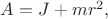 $A=J+mr^2,$