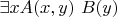 $\exists xA(x,y) ~ B(y)$